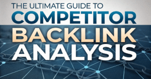 The Ultimate Guide to Competitor Backlink Analysis