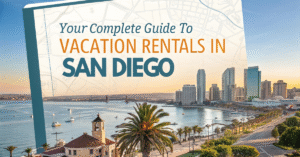 Your Complete Guide to Vacation Rentals in San Diego